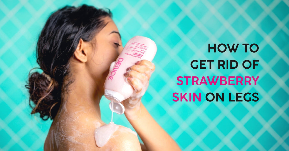 How to Get Rid of Strawberry Skin on Legs